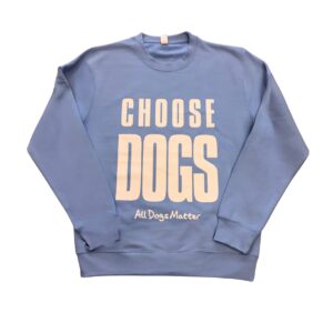 Choose Dogs Sweatshirt